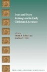 Jonathan M. Potter, Vernon K. Robbins, Vernon K./ Potter Robbins, Jonathan M Potter, Jonathan M. Potter, Vernon K Robbins... - Jesus and Mary Reimagined in Early Christian Literature