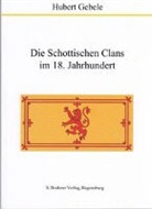 Hubert Gebele - Die Schottischen Clans im 18. Jahrhundert