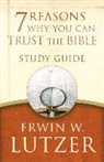 Erwin W Lutzer, Erwin W. Lutzer - 7 Reasons Why You Can Trust the Bible Study Guide