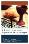 John S Hammett, John S. Hammett, John S./ Merkle Hammett, Benjamin Merkle, Benjamin Merkle - 40 Questions About Baptism and the Lord's Supper