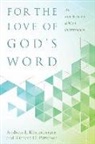 Andreas J./ Patterson K÷stenberger, Andreas J. Koestenberger, Andreas J. Kostenberger, Andreas J Köstenberger, Andreas J. Köstenberger, Richard Patterson... - For the Love of God's Word