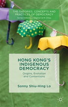 Shiu Hing Lo, Sonny Lo, Sonny Shiu Lo, Sonny Shiu Hing Lo, Sonny Shiu-Hing Lo - Hong Kong''s Indigenous Democracy