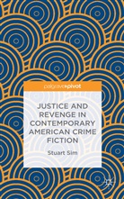 Professor Stuart Sim, S. Sim, Stuart Sim - Justice and Revenge in Contemporary American Crime Fiction