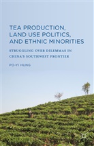 Po-Yi Hung - Tea Production, Land Use Politics, and Ethnic Minorities
