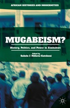 Sabelo J. Ndlovu-Gatsheni, Sabel J Ndlovu-Gatsheni, Sabelo J Ndlovu-Gatsheni, Sabelo J Ndlovu-Gatsheni, Sabelo J. Ndlovu-Gatsheni - Mugabeism?