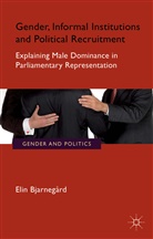 E. Bjarneg¿, E. Bjarnegard, Elin Bjarnegard, E Bjarnegård, E. Bjarnegård - Gender, Informal Institutions and Political Recruitment