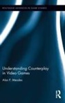 Alan Meades, Alan F Meades, Alan F. Meades, Alan F. (Canterbury Christ Church Universi Meades, Alan F. (Canterbury Christ Church University Meades - Understanding Counterplay in Video Games