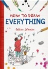 Gillian Johnson - How to Draw Everything
