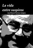 Juan Manuel Martinez Zaragoza, Juan Manuel Martínez Zaragoza - La Vida Entre Suspiros