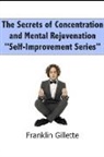 Franklin Gillette - The Secrets of Concentration and Mental Rejuvenation