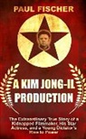 Paul Fischer - A Kim Jong-il Production