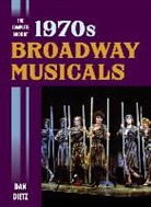 Dan Dietz - Complete Book of 1970s Broadway Musicals