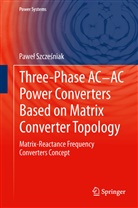 Pawe Szcze Niak, Pawel Szczesniak, Paweł Szcześniak - Three-phase AC-AC Power Converters Based on Matrix Converter Topology