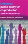 Catherine Durose, Catherine (EDT)/ Richardson Durose, Catherine (University of Birmingham) Durose, Liz Richardson, Liz (Institute for Political and Economic Governance (IPEG) Richardson, Catherine Durose... - Designing Public Policy for Co-production