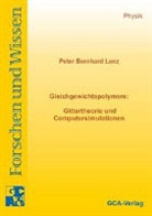 Peter B Lenz - Gleichgewichtspolymere: Gittertheorie und Computersimulation