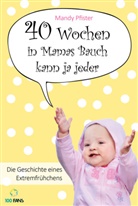 Mandy Pfister - 40 Wochen in Mamas Bauch kann ja jeder