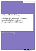 Kai-Hendrik Fabian Oettinger - Prüfungsvorbereitung mit Hogwarts Statistik-Aufgaben. Deskriptive Übungsaufgaben mit Lösungen