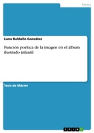 Luna Baldallo González - Función poética de la imagen en el álbum ilustrado infantil