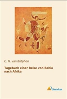 C. H. van Bütphen, C H van Bütphen, C. H. van Bütphen - Tagebuch einer Reise von Bahia nach Afrika