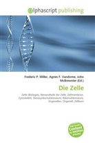 Bernhard Wallisch, John McBrewster, Frederic P. Miller, Agnes F. Vandome - Die Zelle