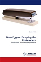 Lucas Peters - Dave Eggers: Escaping the Postmodern