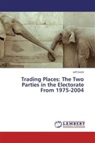 Jeff Smith - Trading Places: The Two Parties in the Electorate From 1975-2004