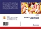 Tejal Mehta, Raj Mewada, Raju Mewada, Nimis Shah, Nimish Shah - Polymers in Modified Drug Delivery Systems
