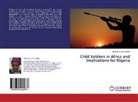 Chinenye Dave-Odigie - Child Soldiers in Africa and Implications for Nigeria