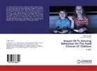 S Jasmina Chrysolyte, S. Jasmina Chrysolyte, S.Jasmina Chrysolyte, V Raj Sugumar, V Raji Sugumar, V. Raji Sugumar... - Impact Of Tv Viewing Behaviour On The Food Choices Of Children