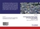 Justin Yif Lin, Justin Yifu Lin, Volker Treichel - Learning from China's Rise to Escape the Middle-Income Trap