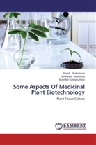 Shishpau Bambotra, Shishpaul Bambotra, Surind Lattoo, Surinder Kumar Lattoo, Moh Shahnawaz, Mohd Shahnawaz... - Some Aspects Of Medicinal Plant Biotechnology