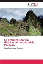 Paul J. Alvarez Zeballos, Paul Jofrey Alvarez Zeballos - La arquitectura y la distribución espacial de Parasca