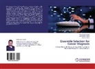 Mohamme Gaafar, Mohammed Gaafar, Mohamed Ismail, Mohamed A Ismail, Mohamed A. Ismail, Noha A Yousri... - Ensemble Selection for Cancer Diagnosis