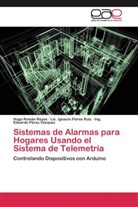 Lic. Ignacio Flores Ruiz, Ing. Eduardo Pérez Vázquez, Hugo Román Reyes - Sistemas de Alarmas para Hogares Usando el Sistema de Telemetría