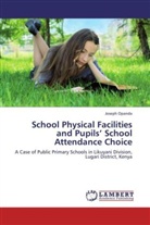 Joseph Opanda - School Physical Facilities and Pupils' School Attendance Choice