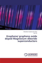 Kaludewa Sujeew De Silva, Kaludewa Sujeewa De Silva, Xun Xu - Graphene/ graphene oxide doped Magnesium diboride superconductors