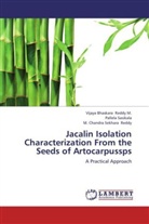 Reddy, M. Chandra Sekhara Reddy, M. Vijaya Bhaskara Reddy, Vijaya Bhaskar Reddy M, Vijaya Bhaskara Reddy M, Vijaya Bhaskara Reddy M.... - Jacalin Isolation Characterization From the Seeds of Artocarpussps