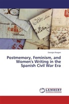 Georgia Reagan - Postmemory, Feminism, and Women's Writing in the Spanish Civil War Era