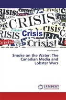 Paul Fitzgerald - Smoke on the Water: The Canadian Media and Lobster Wars