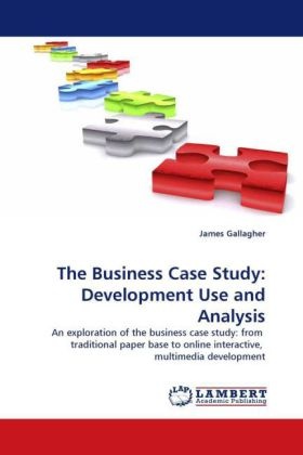 james Gallagher - The Business Case Study: Development Use and Analysis An exploration of the business case study: from traditional paper base to online interactive, multimedia development