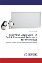 Subbulakshmi T, Subbulakshmi T. - Test Your Linux Skills - A Quick Command Reference for Interviews
