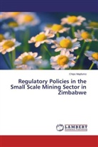 Chipo Mapfumo - Regulatory Policies in the Small Scale Mining Sector in Zimbabwe
