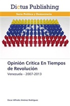 Oscar Alfredo Jiménez Rodríguez - Opinión Crítica En Tiempos de Revolución