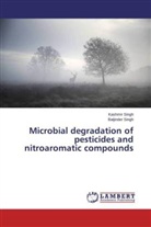 Baljinder Singh, Kashmi Singh, Kashmir Singh - Microbial degradation of pesticides and nitroaromatic compounds