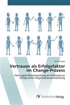 Jan De Jonge, Jan de Jonge - Vertrauen als Erfolgsfaktor im Change-Prozess