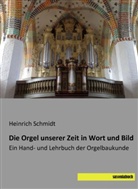 Heinrich Schmidt - Die Orgel unserer Zeit in Wort und Bild