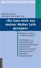 Dieckma, Detlef Dieckmann, Dorothea Erbele-Küster, Dorothea Herausgegeben von Erbele-Küster, Benjamin Ziemer - "Du hast mich aus meiner Mutter Leib gezogen"