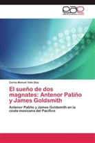Carlos Manuel Tello Díaz - El sueño de dos magnates: Antenor Patiño y James Goldsmith