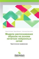 Irina Astahowa, Irina Astakhova, Alexandr Krasnoqrow, Aleksandr Krasnoyarov, Vadim Mischenko, Vadim Mishchenko - Modeli raspoznavaniya obrazov na osnove nechetkikh neyronnykh setey