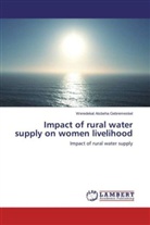 Weredekal Atsbeha Gebremeskel - Impact of rural water supply on women livelihood